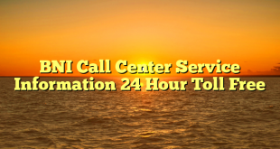 BNI Call Center Service Information 24 Hour Toll Free