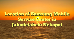 Location of Samsung Mobile Service Center in Jabodetabek: Nekopoi