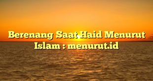 Berenang Saat Haid Menurut Islam : menurut.id